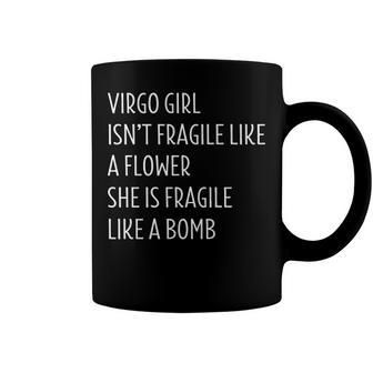 Virgo Girl   Virgo Girl Isn’T Fragile Like A Flower She Is Fragile Like A Bomb Coffee Mug