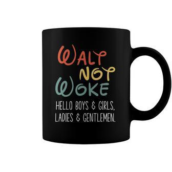 Walt Not Woke Hello Boys & Girls Ladies & Gentlemen Coffee Mug