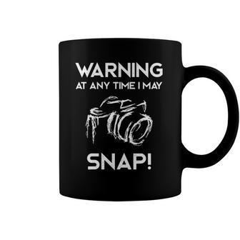 Warning At Any Time I May Snap Camera Photographer Coffee Mug | Mazezy