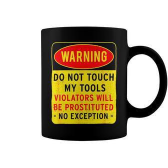 Warning Do Not Touch My Tools 197 Shirt Coffee Mug | Favorety UK