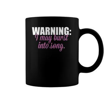 Warning I May Burst Into Song Coffee Mug | Mazezy