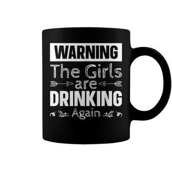 Warning The Girls Are Drinking Again Coffee Mug - Seseable
