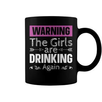 Warning The Girls Are Drinking Again Coffee Mug - Seseable