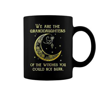 We Are The Granddaughters Of The Witches You Could Not Burn 206 Shirt Coffee Mug | Favorety DE