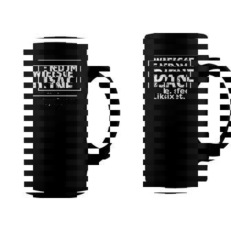 We Need Some Distance Apart Six Feet Distance Coffee Mug | Mazezy