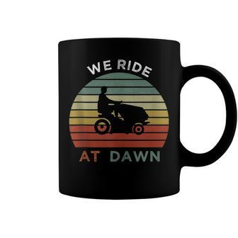 We Ride At Dawn Lawnmower Lawn Mowing Funny Dad Mens Coffee Mug - Seseable