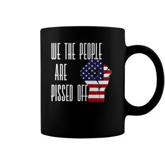 We The People Are Pissed Off - America Flag Coffee Mug | Mazezy