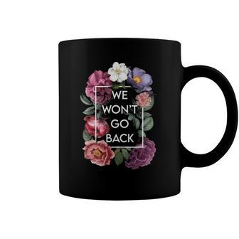 We Wont Go Back Floral Roe V Wade Pro Choice Feminist Women Coffee Mug | Mazezy