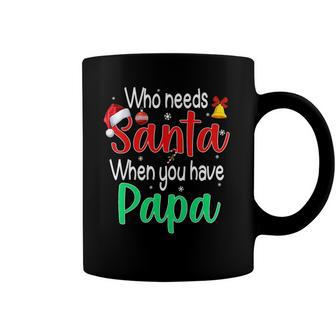 Who Needs Santa When You Have Papa Christmas Gift Coffee Mug | Mazezy
