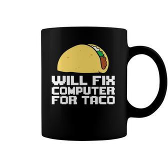 Will Fix Computer For Taco Funny Taco Coffee Mug | Mazezy