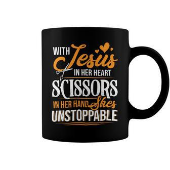 With Jesus In Her Heart And A Scissors In Her Hand She Is Unstoppable C Coffee Mug - Monsterry AU