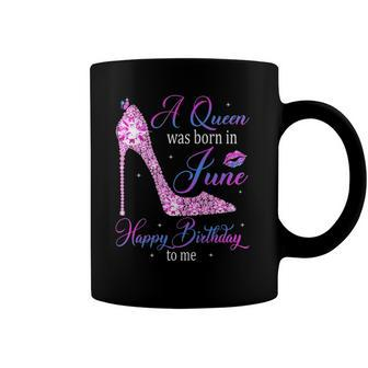 Womens A Queen Was Born In June Happy Birthday To Me High Heel Coffee Mug | Mazezy