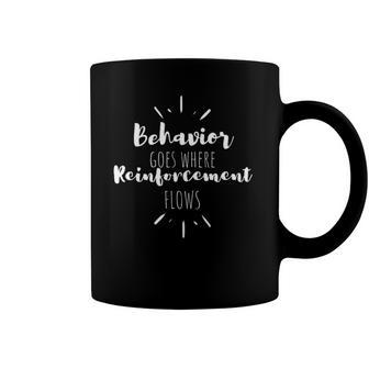Womens Behavior Goes Where Reinforcement Flows Aba Coffee Mug | Mazezy
