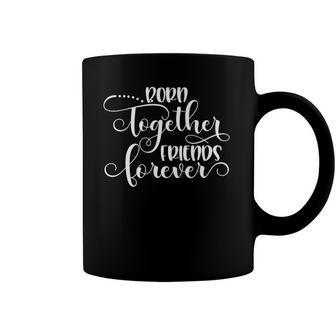 Womens Born Together Friends Forever Twins Girls Sisters Outfit Coffee Mug | Mazezy DE