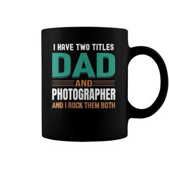 Womens Cute Fathers Gifts I Have Two Titles Dad And Photographer V Neck Coffee Mug | Mazezy