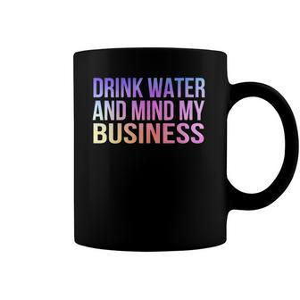 Womens Drink Water And Mind My Business Sarcastic Funny Coffee Mug | Mazezy