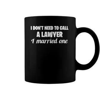 Womens Funny I Dont Need To Call A Lawyer I Married One Spouse Coffee Mug | Mazezy