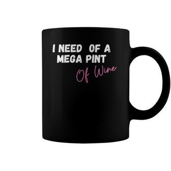 Womens Funny Trendy Sarcastic In Need Of A Mega Pint Of Wine Coffee Mug | Mazezy