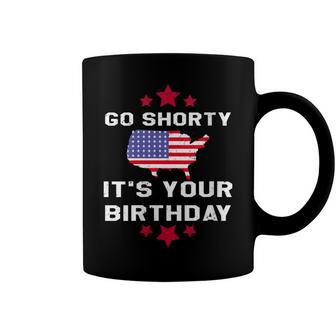 Womens Go Shorty Its Your Birthday 4Th Of July Independence Day Coffee Mug | Mazezy