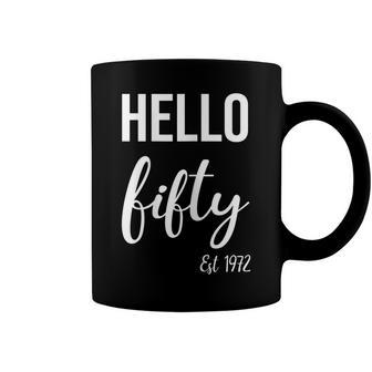 Womens Hello 50 Fifty Est 1972 - 50Th Birthday 50 Years Old Coffee Mug - Seseable