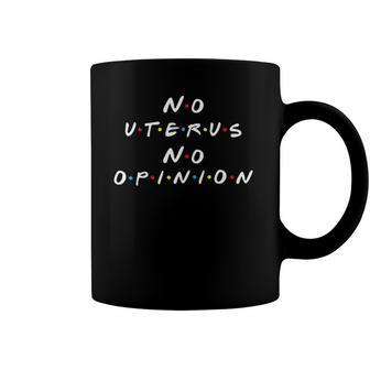 Womens No Uterus No Opinion Funny Feminist Coffee Mug | Mazezy