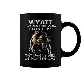 Wyatt Name Gift Wyatt They Broke The Wrong Parts Of Me Coffee Mug - Seseable