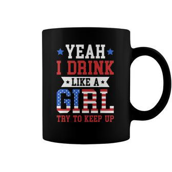 Yeah I Drink Like A Girl Try To Keep Up July 4Th Gift Coffee Mug | Mazezy