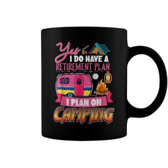 Yes I Do Have A Retirement Plan I Plan On Camping V3 Coffee Mug - Seseable