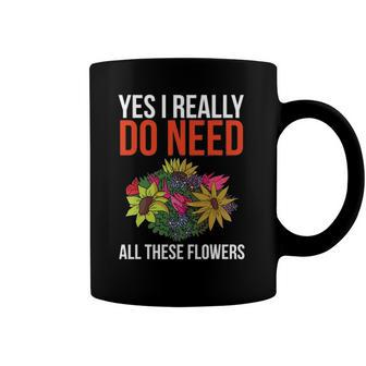 Yes I Really Do Need All These Flowers Funny Florist Gift Coffee Mug | Mazezy