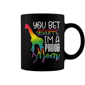 You Bet Giraffe Im A Proud Mom Lgbt Mother Gay Pride Coffee Mug - Seseable
