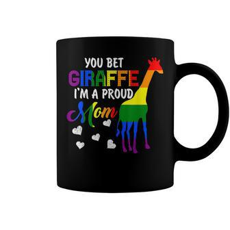 You Bet Giraffe Im A Proud Mom Pride Lgbt Happy Mothers Day Coffee Mug - Seseable