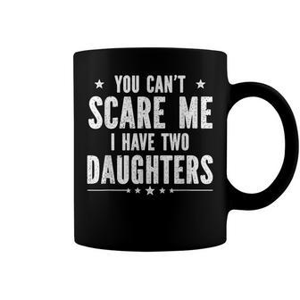 You Cant Scare Me I Have Two Daughters V2 Coffee Mug - Seseable