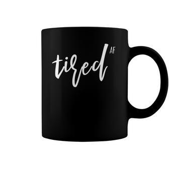 You Is Tired Mom Women Funny Cute Im So Tired Af Of Adulting Coffee Mug | Mazezy