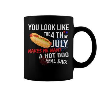 You Look Like 4Th Of July Makes Me Want A Hot Dogs Real Bad Coffee Mug - Seseable
