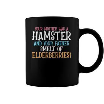 Your Mother Was A Hamster Father Smelt Elderberries Hamster Coffee Mug | Mazezy