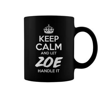 Zoe Name Gift Keep Calm And Let Zoe Handle It Coffee Mug - Seseable