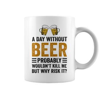 A Day Without Beer Why Risk It Funny Saying Beer Lover Drinker Coffee Mug - Monsterry