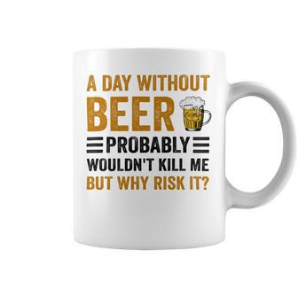 A Day Without Beer Why Risk It Funny Saying Beer Lover Drinker Coffee Mug | Favorety UK