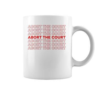 Abort The Court Pro Choice Feminist Abortion Rights Feminism Coffee Mug | Mazezy AU