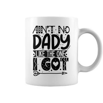 Aint No Dady Like The One I Got Coffee Mug | Favorety AU