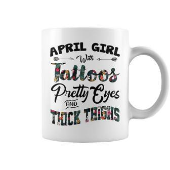 April Girl Gift April Girl With Tattoos Pretty Eyes And Thick Thighs Coffee Mug - Seseable