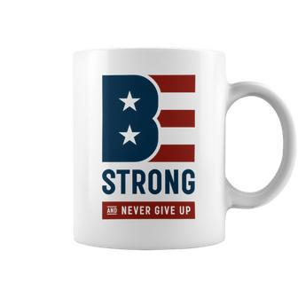 Be Strong And Never Give Up Tshirt American Tshirt United State Of America Coffee Mug | Favorety