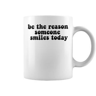 Be The Reason Smiles Today Coffee Mug | Favorety CA