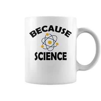 Because Science Gift For Science Teacher Gift For Science Lover Coffee Mug | Favorety UK