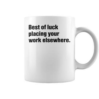 Best Of Luck Placing Your Work Elsewhere Coffee Mug | Favorety