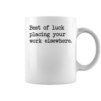 Best Of Luck Placing Your Work Elsewhere Coffee Mug | Favorety UK