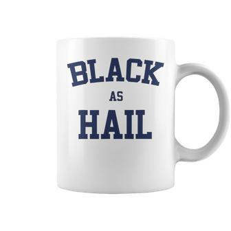 Black As Hail Funny Coffee Mug | Favorety