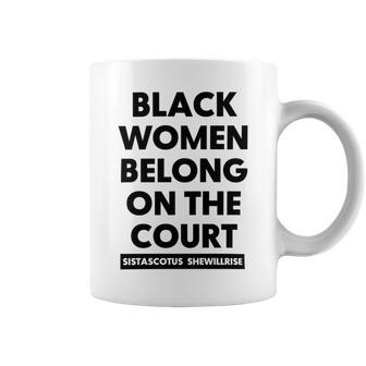 Black Women Belong On The Court Coffee Mug | Favorety AU