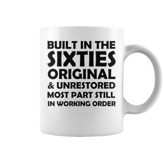 Built In The Sixties Original And Unrestored Funny Birthday Coffee Mug - Seseable
