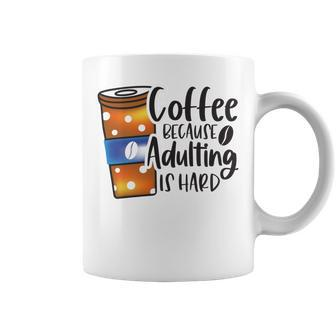 Coffee Because Adulting Is Hard Funny Sarcastic Design Coffee Mug - Monsterry